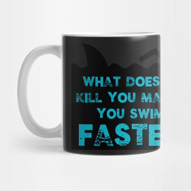 Funny What Doesn't Kill You Makes You Swim Faster Shark Gifts by gillys